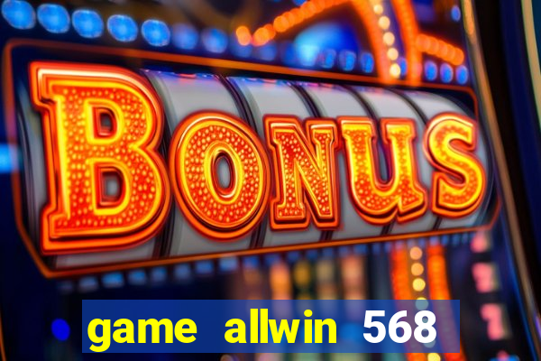 game allwin 568 com login